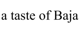 A TASTE OF BAJA trademark