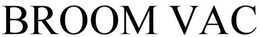 BROOM VAC trademark