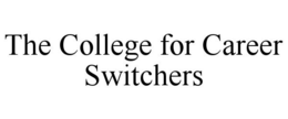 THE COLLEGE FOR CAREER SWITCHERS trademark