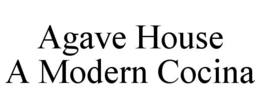 AGAVE HOUSE A MODERN COCINA trademark