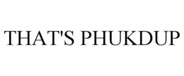 THAT'S PHUKDUP trademark