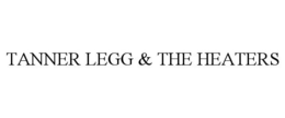 TANNER LEGG & THE HEATERS trademark
