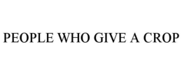 PEOPLE WHO GIVE A CROP trademark