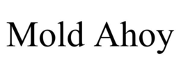 MOLD AHOY trademark