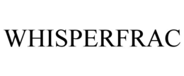WHISPERFRAC trademark