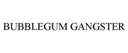 BUBBLEGUM GANGSTER trademark