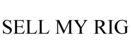 SELL MY RIG trademark