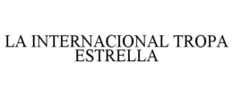 LA INTERNACIONAL TROPA ESTRELLA trademark