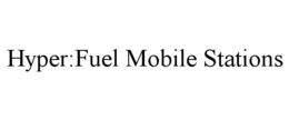 HYPER:FUEL MOBILE STATIONS trademark