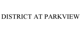 DISTRICT AT PARKVIEW trademark
