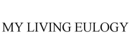 MY LIVING EULOGY trademark
