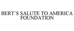 BERT'S SALUTE TO AMERICA FOUNDATION trademark