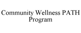 COMMUNITY WELLNESS PATH PROGRAM trademark
