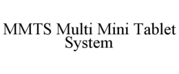 MMTS MULTI MINI TABLET SYSTEM trademark