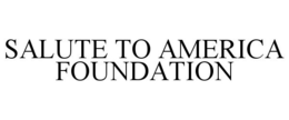 SALUTE TO AMERICA FOUNDATION trademark