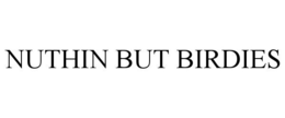 NUTHIN BUT BIRDIES trademark