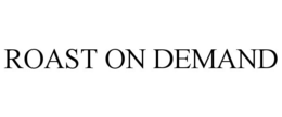 ROAST ON DEMAND trademark
