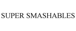 SUPER SMASHABLES trademark