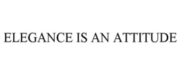 ELEGANCE IS AN ATTITUDE trademark