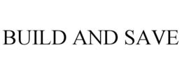 BUILD AND SAVE trademark