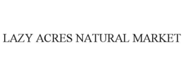 LAZY ACRES NATURAL MARKET trademark