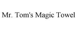 MR. TOM'S MAGIC TOWEL trademark