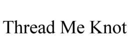 THREAD ME KNOT trademark