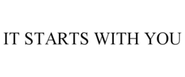 IT STARTS WITH YOU trademark