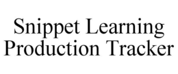 SNIPPET LEARNING PRODUCTION TRACKER trademark