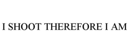 I SHOOT THEREFORE I AM trademark