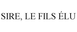 SIRE, LE FILS ÉLU trademark