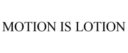 MOTION IS LOTION trademark