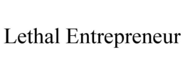 LETHAL ENTREPRENEUR trademark