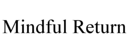 MINDFUL RETURN trademark
