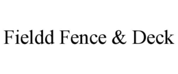 FIELDD FENCE & DECK trademark