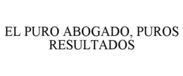 EL PURO ABOGADO, PUROS RESULTADOS trademark