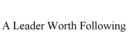 A LEADER WORTH FOLLOWING trademark