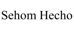 SEHOM HECHO trademark
