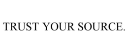 TRUST YOUR SOURCE. trademark