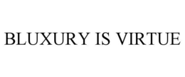 BLUXURY IS VIRTUE trademark