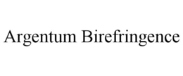ARGENTUM BIREFRINGENCE trademark
