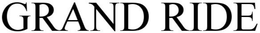 GRAND RIDE trademark