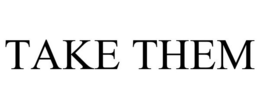 TAKE THEM trademark