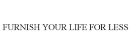 FURNISH YOUR LIFE FOR LESS trademark