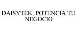 DAISYTEK, POTENCIA TU NEGOCIO trademark