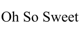 OH SO SWEET trademark