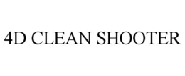 4D CLEAN SHOOTER trademark