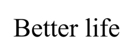 BETTER LIFE trademark