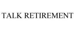 TALK RETIREMENT trademark