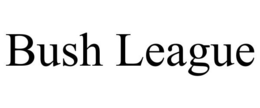 BUSH LEAGUE trademark